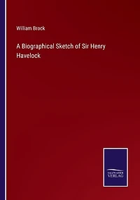 A Biographical Sketch of Sir Henry Havelock