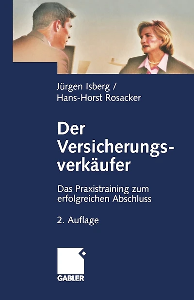 Der Versicherungsverkäufer: Das Praxistraining Zum Erfolgreichen Abschluss