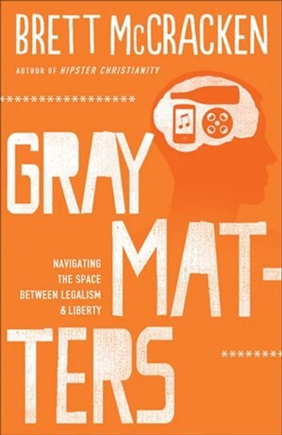 Gray Matters: Navigating the Space Between Legalism and Liberty