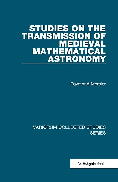 Studies On The Transmission Of Medieval Mathematical Astronomy