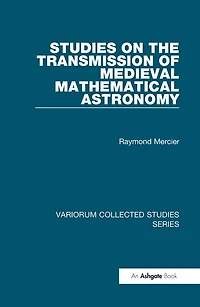 Studies On The Transmission Of Medieval Mathematical Astronomy