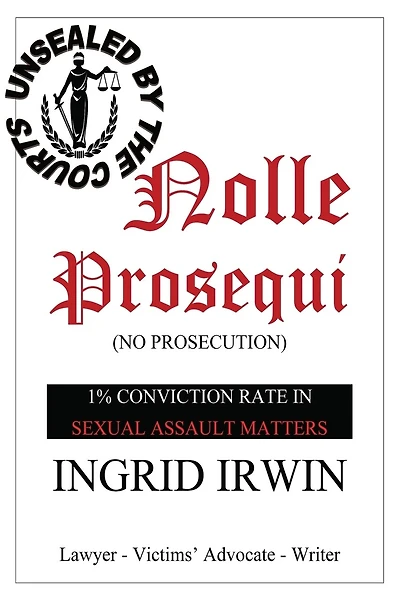Nolle Prosequi: This is what being brave and disclosing sexual assault really looks like; police seldom prosecute and there is no justice