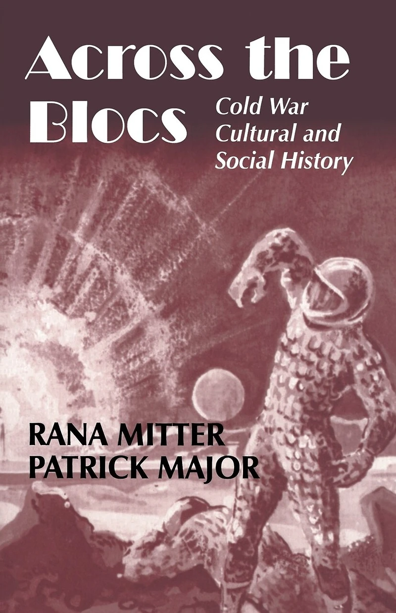 Across the Blocs: Exploring Comparative Cold War Cultural and Social History