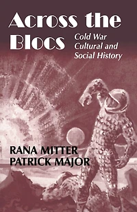 Across the Blocs: Exploring Comparative Cold War Cultural and Social History