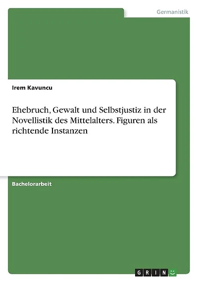 Ehebruch, Gewalt und Selbstjustiz in der Novellistik des Mittelalters. Figuren als richtende Instanzen
