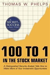 100 To 1 The Stock Market: A Distinguished Security Analyst Tells How Make More Of Your Investment Opportunities