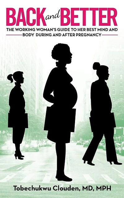 Back And Better: The Working Woman's Guide To Her Best Mind And Body During And After Pregnancy