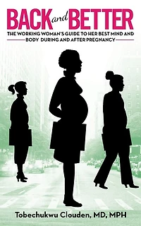 Back And Better: The Working Woman's Guide To Her Best Mind And Body During And After Pregnancy