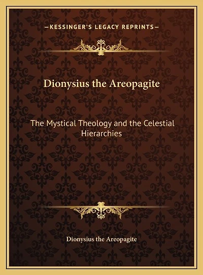 Dionysius the Areopagite: Mystical Theology and Celestial Hierarchies