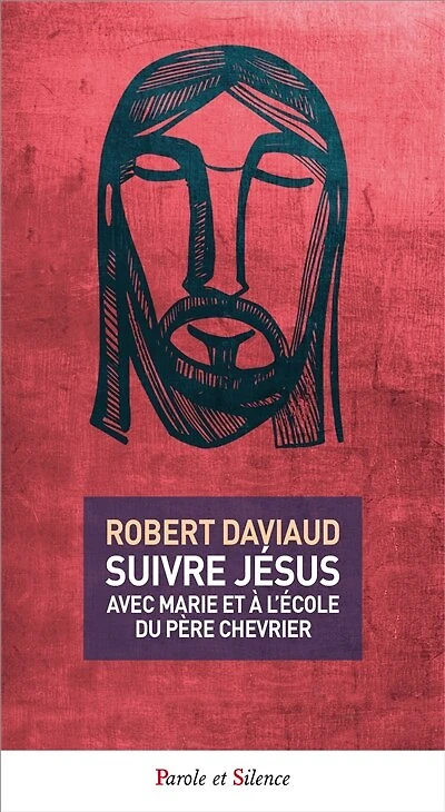Suivre Jésus: avec Marie et à l'école du père Chevrier