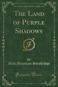 The Land of Purple Shadows (Classic Reprint)