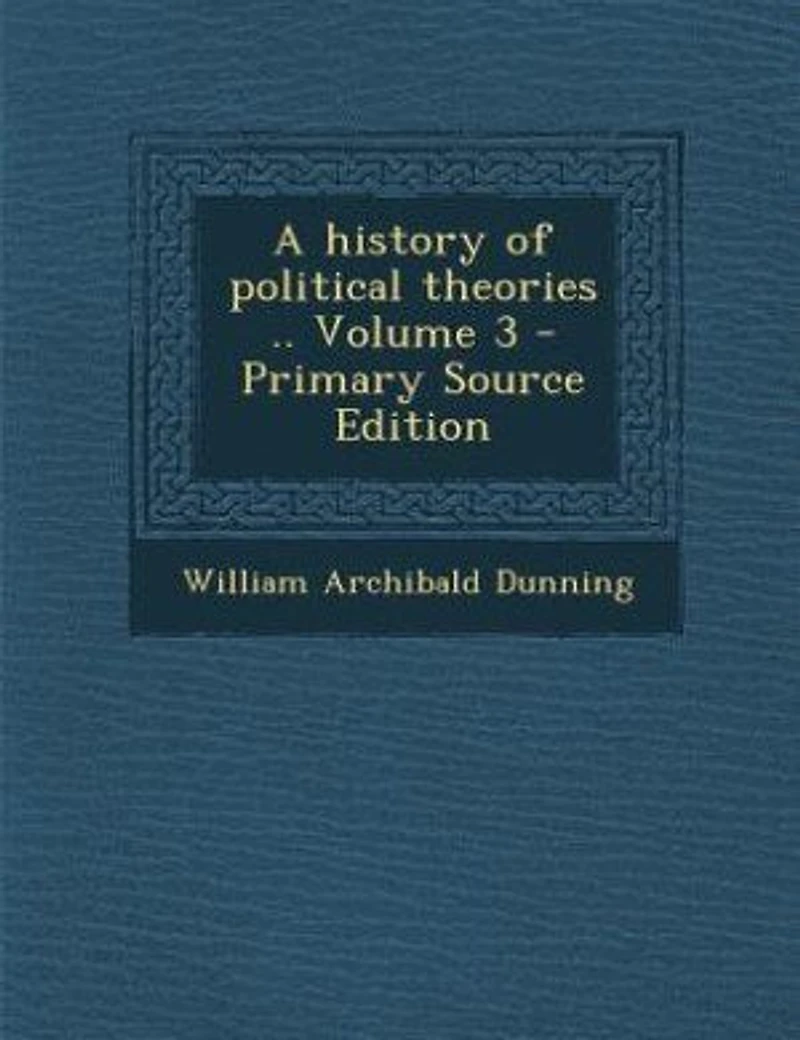 A History of Political Theories .. Volume 3