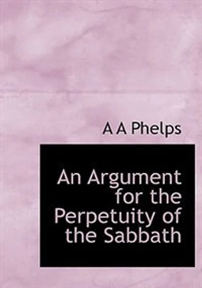 An Argument for the Perpetuity of Sabbath (Classic Reprint)