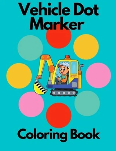Vehicle Dot Marker Coloring Book: Dot Marker for Toddlers and Preschool
