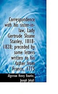 Correspondence with his sister-in-law, Lady Gertrude Sloane Stanley, 1818-1828; preceded by some let