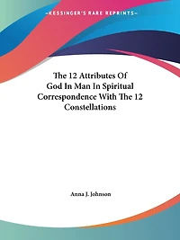 The 12 Attributes Of God In Man In Spiritual Correspondence With The 12 Constellations