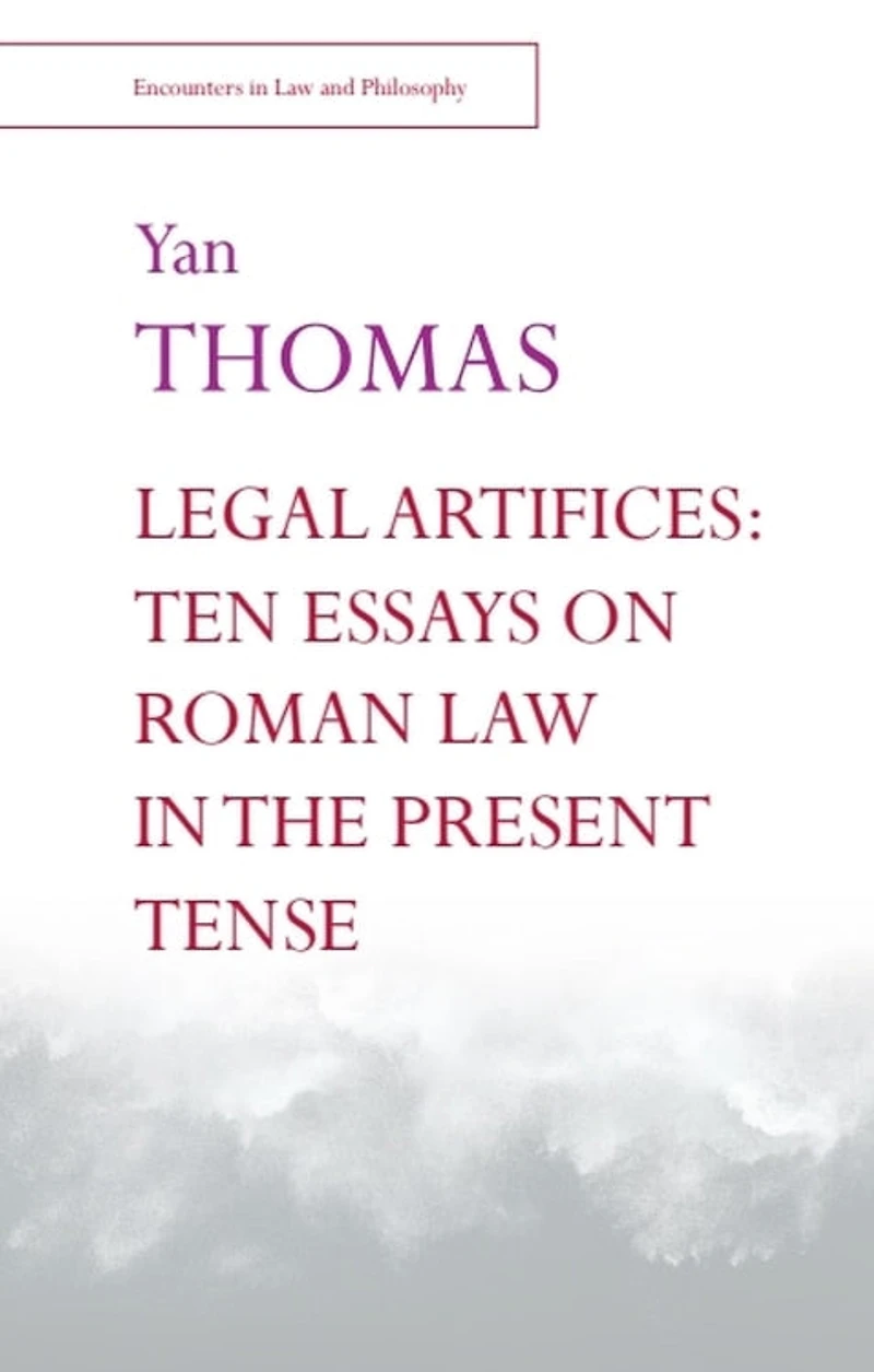 Legal Artifices: Ten Essays on Roman Law the Present Tense