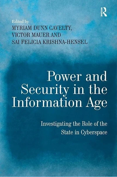 Power And Security The Information Age: Investigating Role Of State Cyberspace