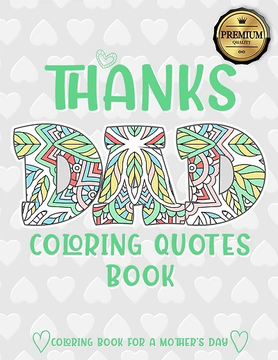 Thanks Dad Coloring Quotes Book: A quotes Coloring Book for Your Father, Son, Dads or Dad: This Stress Relieving Book Includes 30 Beautiful Illustration - Gift, Birthday Presents & Gifts for Men.