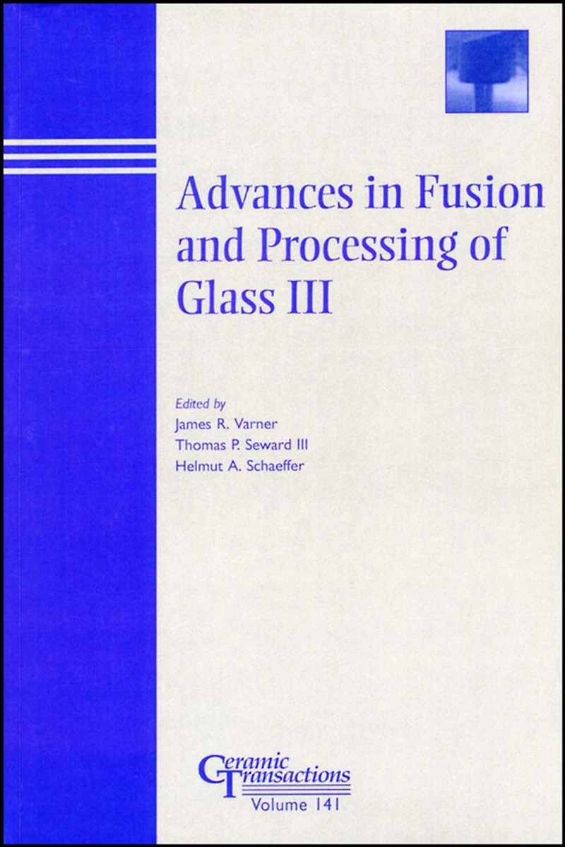 Advances in Fusion and Processing of Glass III