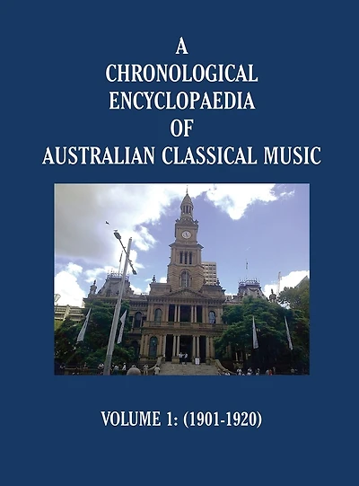 A Chronological Encyclopaedia of Australian Classical Music: Volume 1 (1901-1920