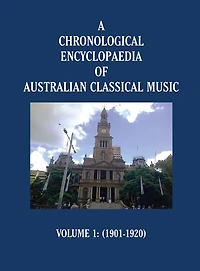 A Chronological Encyclopaedia of Australian Classical Music: Volume 1 (1901-1920