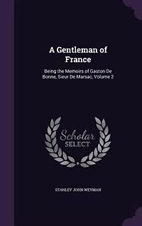 A gentleman of France: being the memoirs of Gaston de Bonne, de