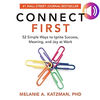 Connect First: 52 Simple Ways to Ignite Success, Meaning, and Joy at Work