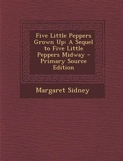 Five Little Peppers Grown Up: A Sequel to Five Little Peppers Midway