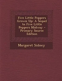 Five Little Peppers Grown Up: A Sequel to Five Little Peppers Midway