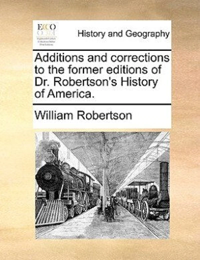 Additions and Corrections to the Former Editions of Dr. Robertson's History Scotland
