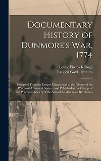 Documentary History of Dunmore's war, 1774: Compiled From the Draper Manuscripts in the Library of the Wisconsin Historical Society