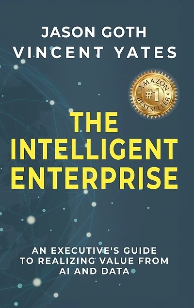 The Intelligent Enterprise: An Executive's Guide to Realizing Value from AI and Data