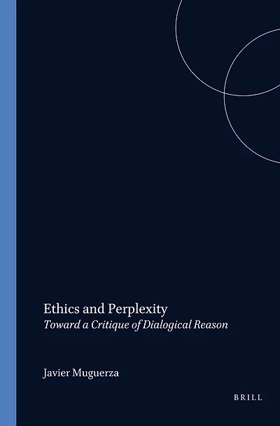 Ethics and Perplexity: Toward a Critique of Dialogical Reason