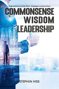 Commonsense - Wisdom - Leadership: Organizations are from Mars - Employees are from Venus