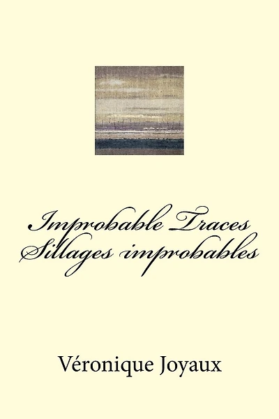 Improbable Traces / Sillages Improbables: A bilingual book of poetry in French and English