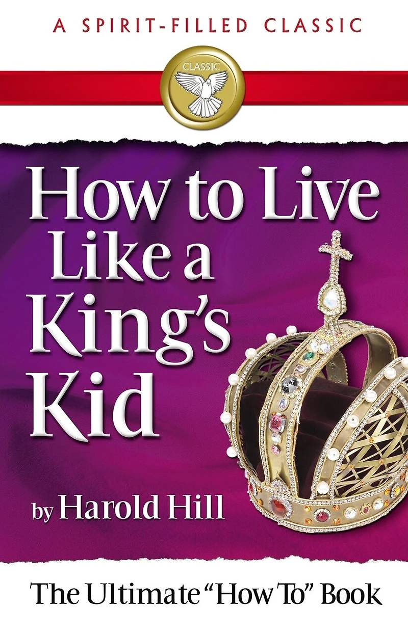 How To Live Like A King's Kids (a Spirit-filled Classic): The Ultimate How To Book