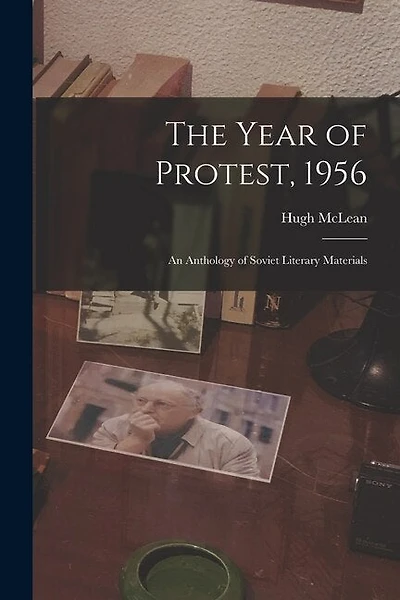 The Year of Protest, 1956; an Anthology of Soviet Literary Materials