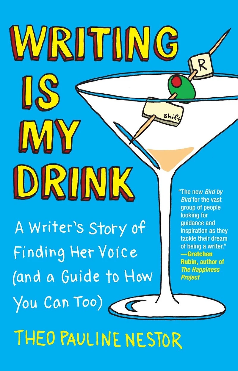 Writing Is My Drink: a Writer's Story of Finding Her Voice (and Guide to How You Can Too)