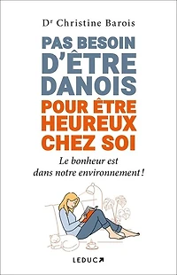 Pas besoin d'être danois pour être heureux chez soi: le bonheur est dans notre environnement !