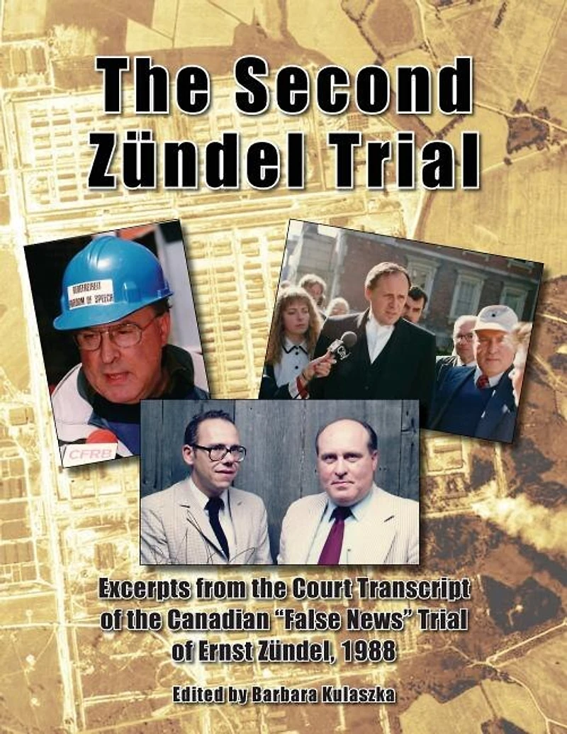 The Second Z³ndel Trial: Excerpts From The Court Transcript Of The Canadian False News Trial Of Ernst Z³ndel, 1988