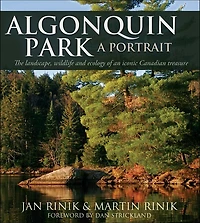 Algonquin Park: A Portrait: The landscape, wildlife and ecology of an iconic Canadian treasure