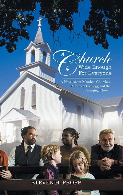 A Church Wide Enough for Everyone: Novel About Mainline Churches, Reformed Theology, and the Emerging