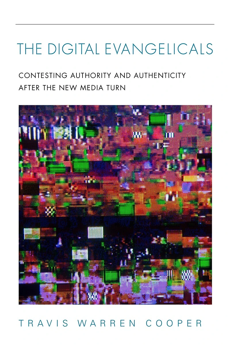 The Digital Evangelicals: Contesting Authority And Authenticity After New Media Turn