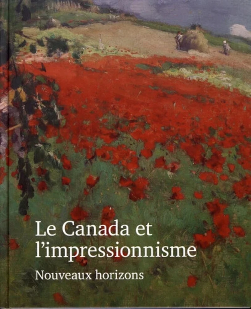 Le Canada et l'impressionnisme : nouveaux horizons, 1880-1930: nouveaux horizons, 1880-1930