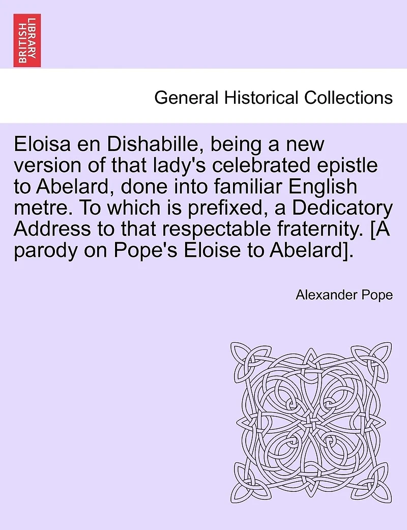 Eloisa En Dishabille: Being a New Version of That Lady's Celebrated Epistle to Abelard (Classic Reprint)