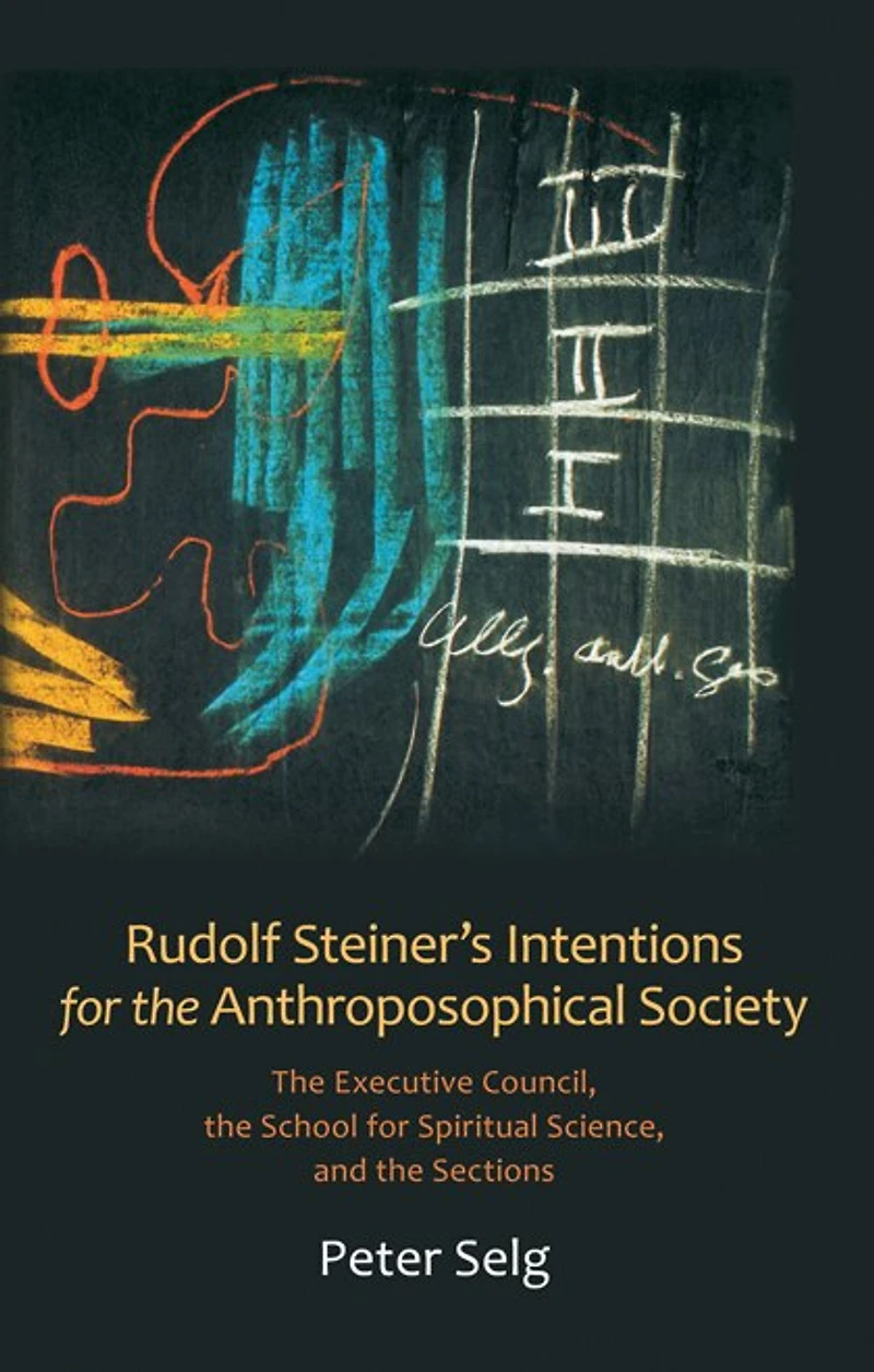 Rudolf Steiner's Intentions for the Anthroposophical Society: Executive Council, School Spiritual Science, and Sections