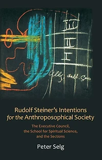 Rudolf Steiner's Intentions for the Anthroposophical Society: Executive Council, School Spiritual Science, and Sections