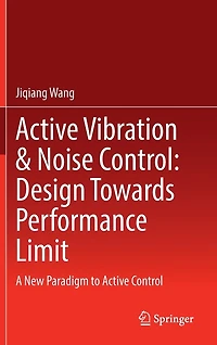 Active Vibration and Noise Control: Design Towards Performance Limit: A New Paradigm to Control
