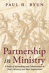 Partnership Ministry: A Study of Networking and Collaboration Paul's Ministry Their Implications